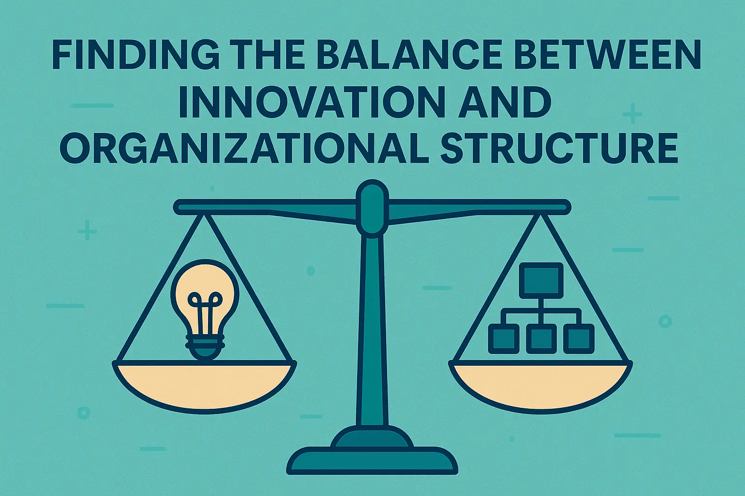 Balance between innovation and organizational structure Balance between Innovation and organizational structure