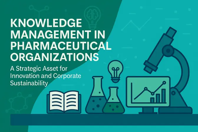 Knowledge Management in Pharmaceutical Organizations A Strategic Asset for Innovation and Corporate Sustainability Knowledge Management in Pharmaceutical Organizations: A Strategic Asset for Innovation and Corporate Sustainability